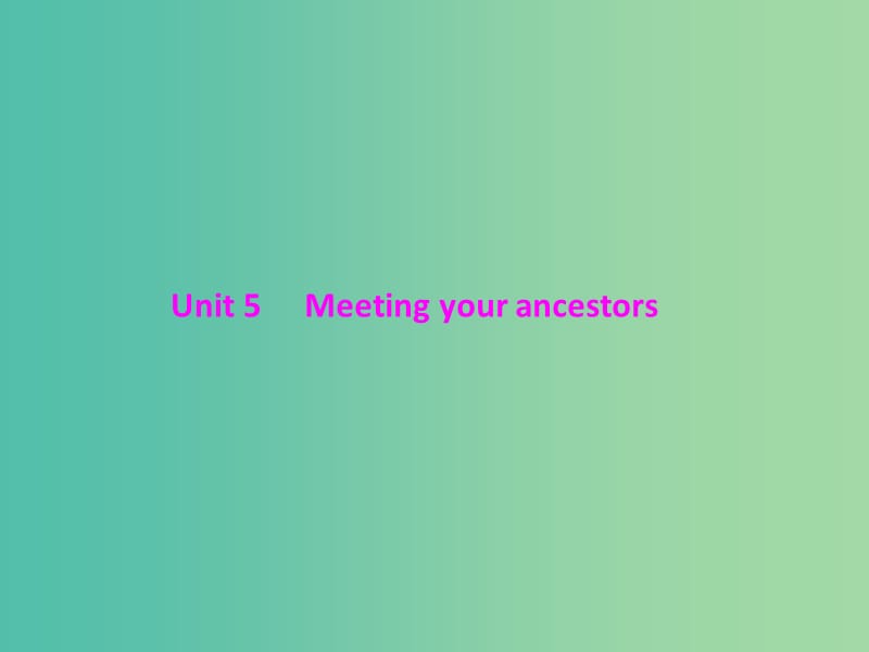 2019年高考英语总复习 第一部分 教材梳理 Unit 5 Meeting your ancestors课件 新人教版选修8.ppt_第1页