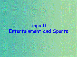 高考英语 话题式精析完型填空解题技巧和解题方法 Topic11 Wntertainment and Sports课件.ppt