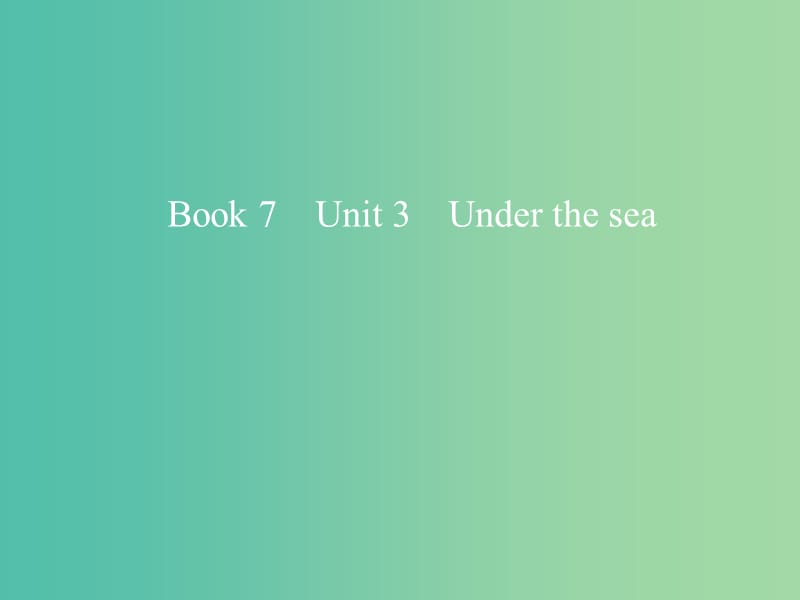 2019版高考英语一轮复习 Unit 3 Under the sea课件 新人教版选修7.ppt_第1页