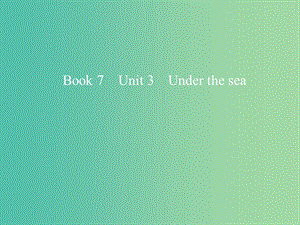 2019版高考英語(yǔ)一輪復(fù)習(xí) Unit 3 Under the sea課件 新人教版選修7.ppt