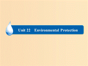 2018-2019學(xué)年高中英語(yǔ) Unit 22 Environmental Protection Section Ⅳ課件 北師大版選修8.ppt