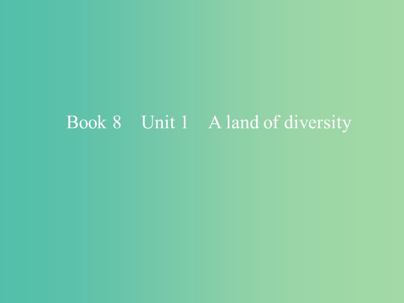 2019版高考英语一轮复习 Unit 1 A land of diversity课件 新人教版选修8.ppt_第1页