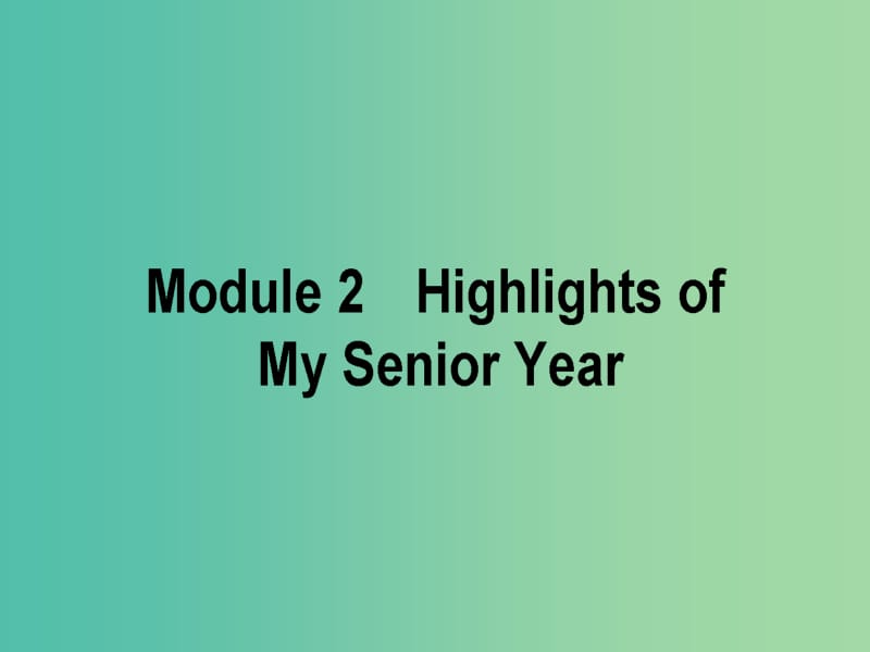 2019版高考英语一轮复习 Module 2 Highlights of My Senior Year课件 外研版选修7.ppt_第1页