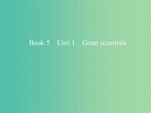 2019版高考英語一輪復習 Unit 1 Great scientists課件 新人教版必修5.ppt