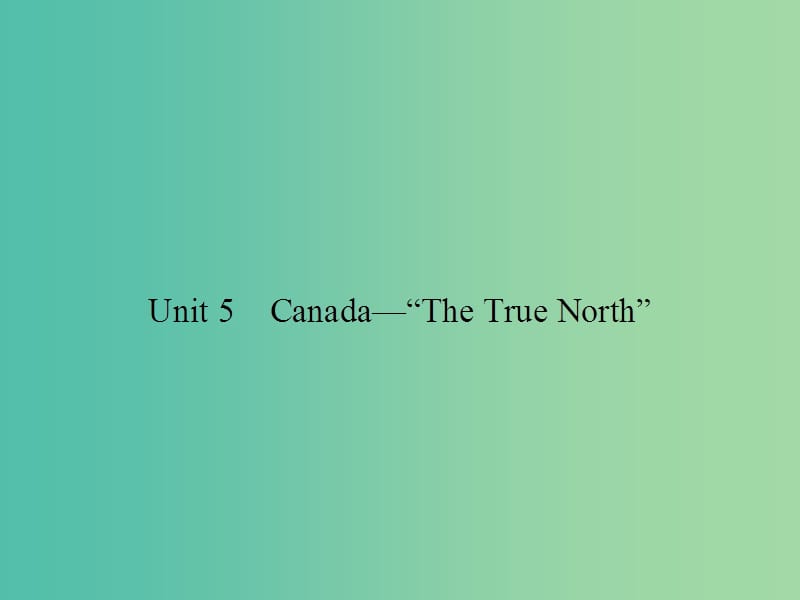 高考英语总复习 Unit 5 Canada The True North课件 新人教版必修3.ppt_第1页