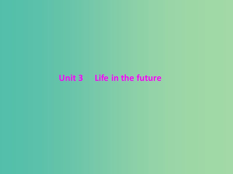 2019年高考英语总复习 第一部分 教材梳理 Unit 3 Life in the future课件 新人教版必修5.ppt_第1页