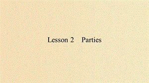 2018-2019高中英语 Unit 3 Celebration 2 Lesson 2 Parties课件 北师大版必修1.ppt