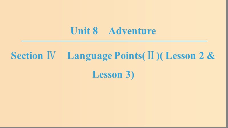 2018-2019学年高中英语Unit8AdventureSectionⅣLanguagePoints(Ⅱ)(Lesson2&ampLesson3)课件北师大版必修3 .ppt_第1页