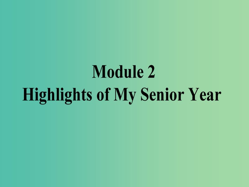 高考英语一轮复习 Module 2 Highlights of My Senior Year课件 外研版选修7.ppt_第1页