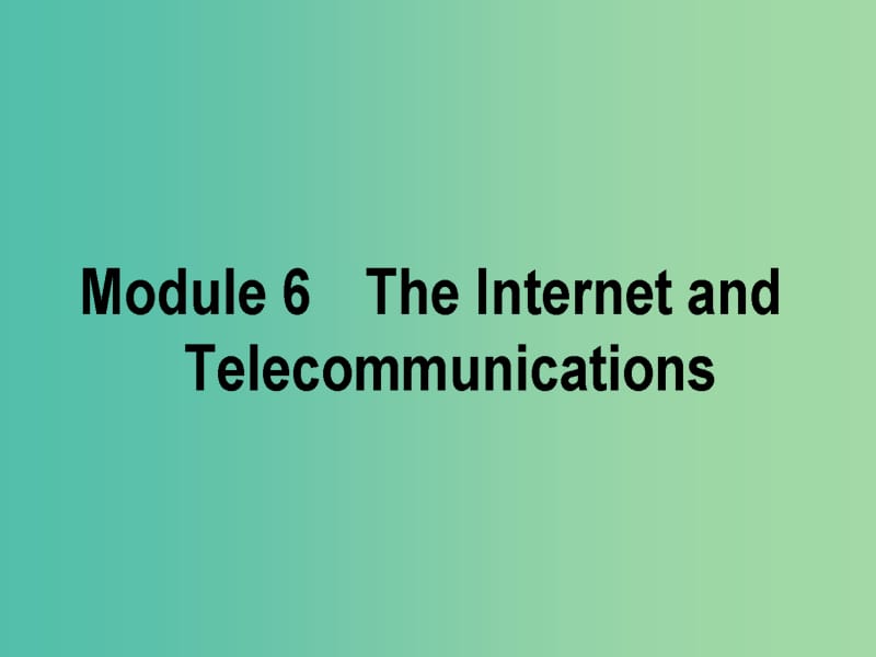 2019版高考英语一轮复习Module6TheInternetandTelecommunications课件外研版必修1 (1).ppt_第1页