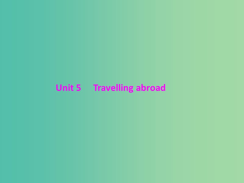 2019年高考英语总复习 第一部分 教材梳理 Unit 5 Travelling abroad课件 新人教版选修7.ppt_第1页