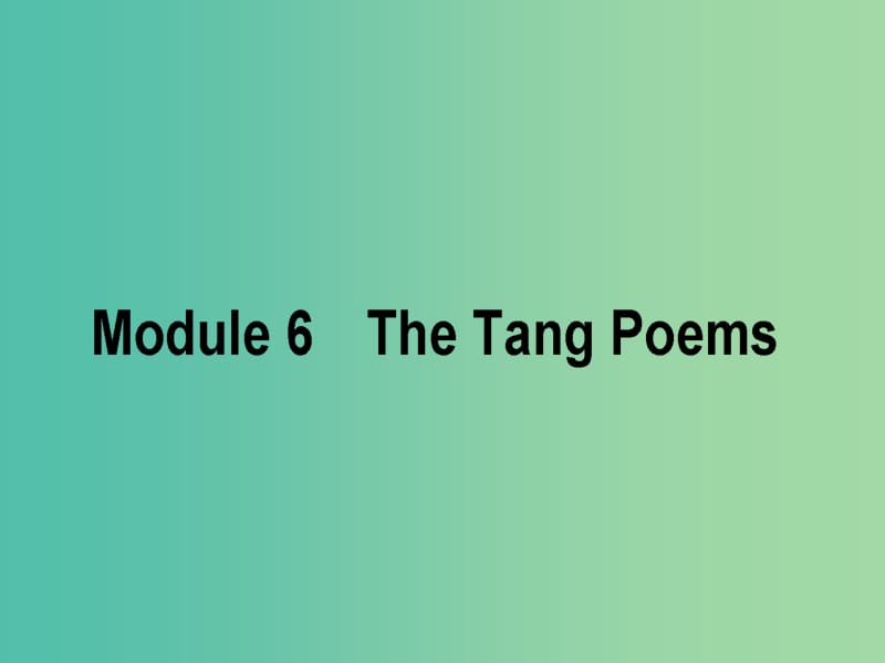 2019版高考英语一轮复习 Module 6 The Tang Poems课件 外研版选修8.ppt_第1页