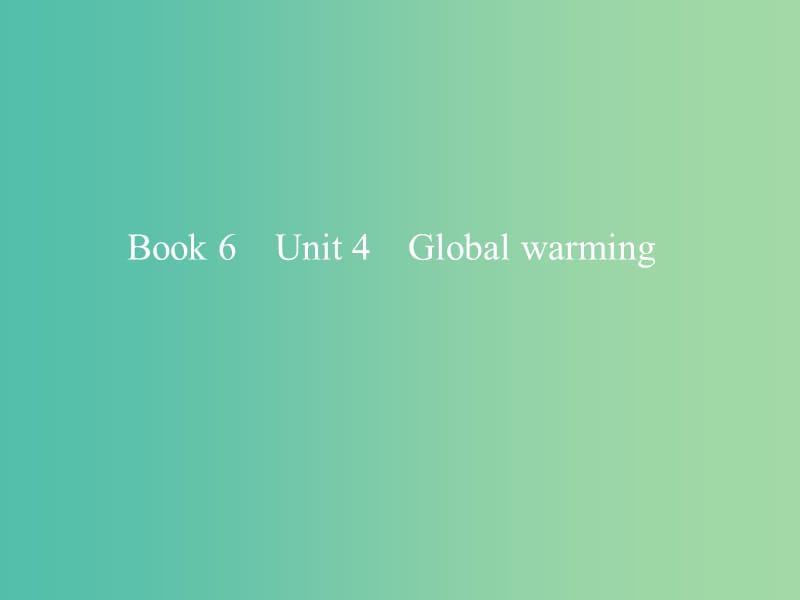 2019版高考英语一轮复习 Unit 4 Global warming课件 新人教版选修6.ppt_第1页