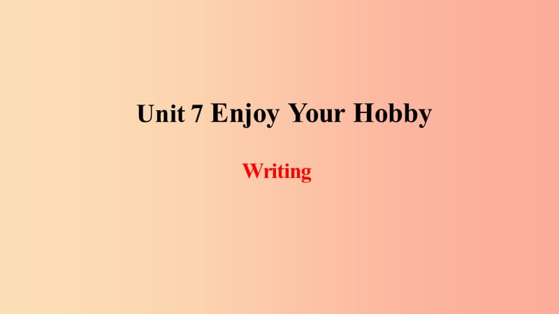 2019年秋季八年级英语上册 Unit 7 Enjoy Your Hobby写作课件（新版）冀教版.ppt_第1页