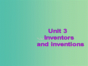 高中英語(yǔ)復(fù)習(xí) Unit 3 Inventors and inventions課件 新人教版選修8.ppt