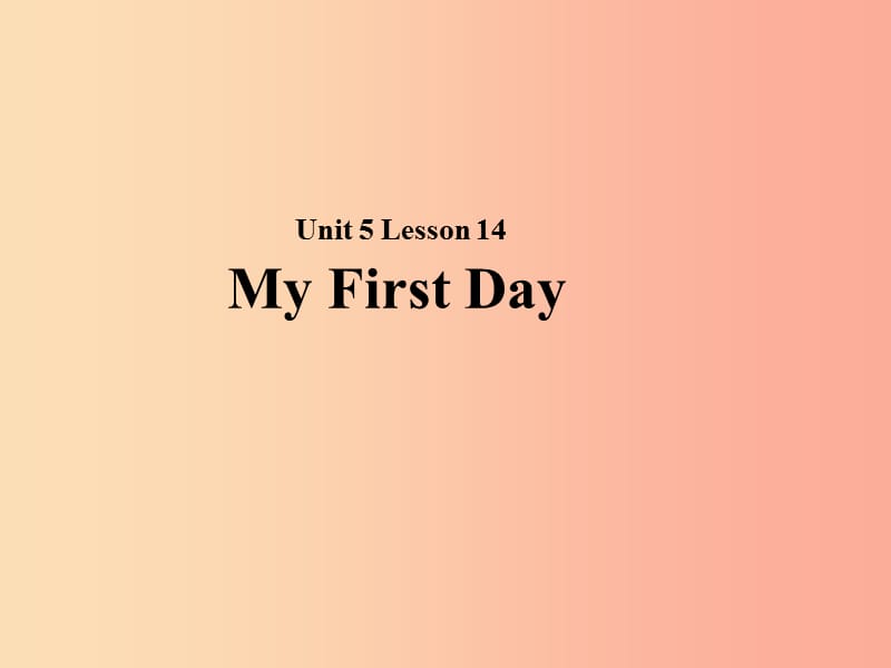 2019秋期七年级英语下册 Unit 5 Now and Then Lesson 14 My First Day课件（新版）北师大版.ppt_第1页