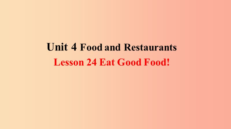 2019年秋季七年级英语上册 Unit 4 Food and Restaurants Lesson 24 Eat Good Food预习课件（新版）冀教版.ppt_第1页