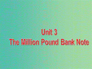 高中英語復(fù)習(xí) Unit 3 The Million Pound Bank Note課件 新人教版必修3.ppt