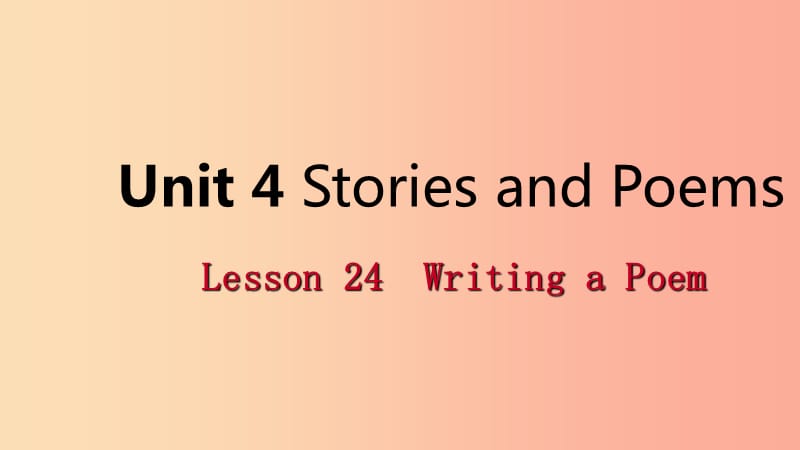 2019年秋九年级英语上册 Unit 4 Stories and Poems Lesson 24 Writing a Poem导学课件（新版）冀教版.ppt_第1页