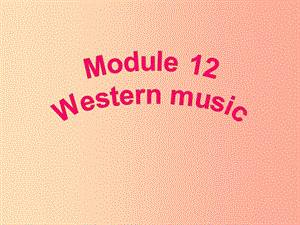 天津市七年級英語下冊 Module 12 Western music Unit 3 Language in use課件（新版）外研版.ppt