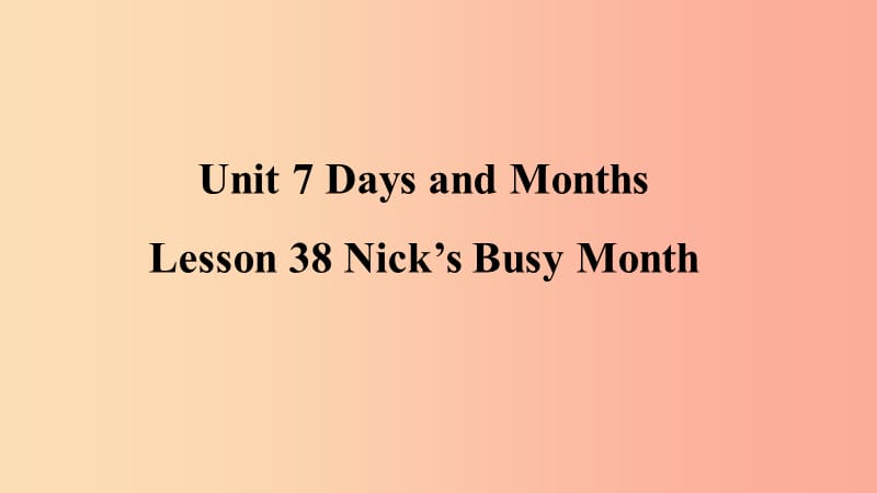 2019年秋季七年级英语上册 Unit 7 Days and Months Lesson 38 Nick’s Busy Month预习课件（新版）冀教版.ppt_第1页