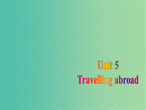 高中英語復(fù)習(xí) Unit 5 Travelling abroad課件 新人教版選修7.ppt