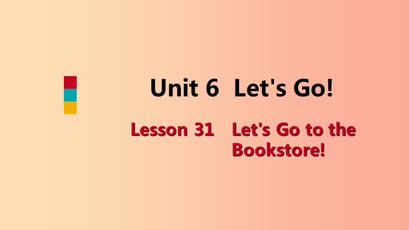 2019-2020学年七年级英语上册 Unit 6 Let’s Go Lesson 31 Let’s Go to the Bookstore导学课件 冀教版.ppt_第1页