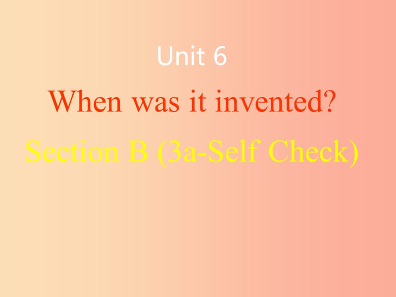 九年級(jí)英語(yǔ)全冊(cè) Unit 6 When was it invented Section B2課件 新人教版.ppt_第1頁(yè)