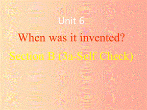 九年級(jí)英語全冊 Unit 6 When was it invented Section B2課件 新人教版.ppt