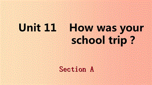 2019年春七年級英語下冊 Unit 11 How was your school trip Section A課件 新人教版.ppt