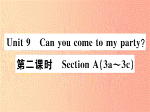 （廣東專版）八年級(jí)英語(yǔ)上冊(cè) Unit 9 Can you come to my party（第2課時(shí)）新人教 新目標(biāo)版.ppt