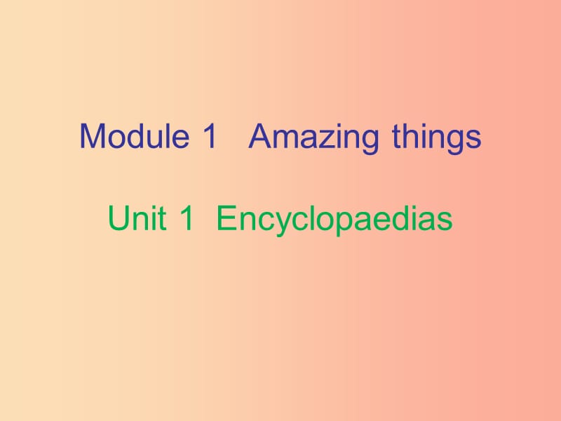 八年级英语上册Module1AmazingthingsUnit1Encyclopaedias内文课件牛津深圳版.ppt_第1页
