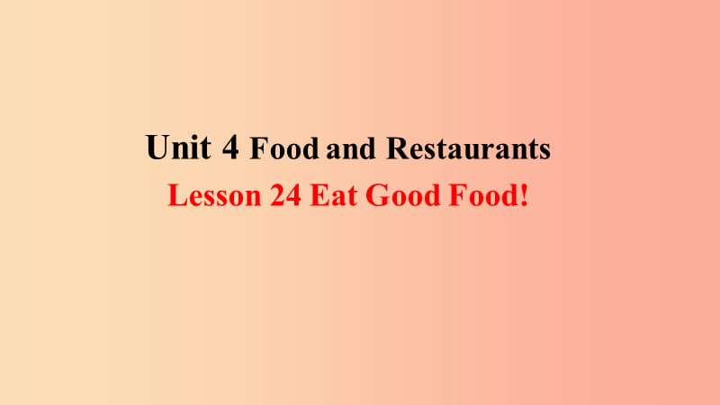 2019年秋季七年级英语上册Unit4FoodandRestaurantsLesson24EatGoodFood预习课件新版冀教版.ppt_第1页