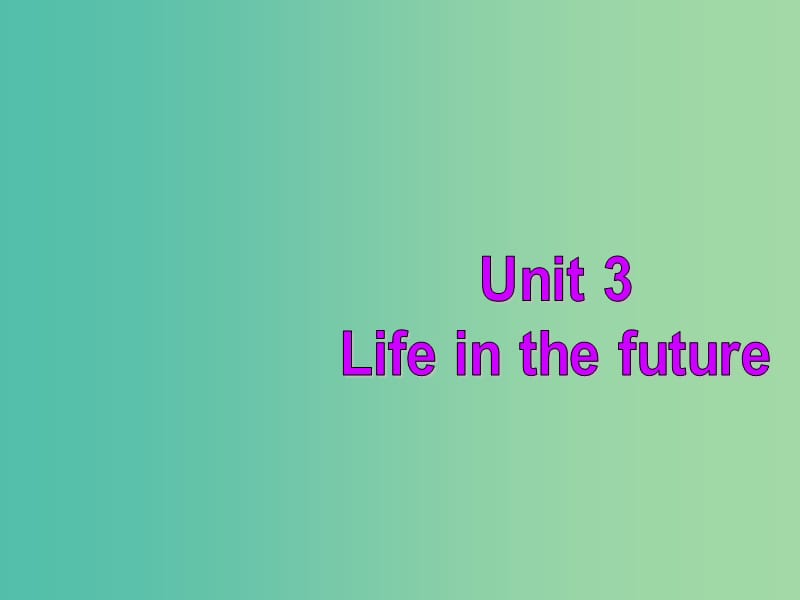 高中英语复习 Unit 3 Life in the future课件 新人教版必修5.ppt_第1页
