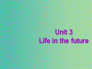 高中英語復(fù)習(xí) Unit 3 Life in the future課件 新人教版必修5.ppt