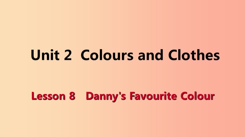 七年级英语上册 Unit 2 Colours and Clothes Lesson 8 Danny’s Favourite Colour导学课件 冀教版.ppt_第1页