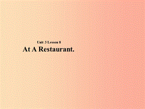 2019秋期七年級(jí)英語(yǔ)下冊(cè) Unit 3 Food and Drink Lesson 8 At a Restaurant課件（新版）北師大版.ppt