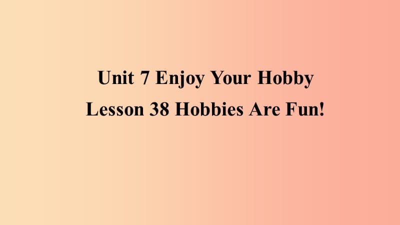 2019年秋季八年级英语上册Unit7EnjoyYourHobbyLesson38HobbiesAreFun预习课件新版冀教版.ppt_第1页