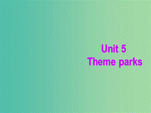 高中英語復(fù)習(xí) Unit 5 Theme parks課件 新人教版必修4.ppt