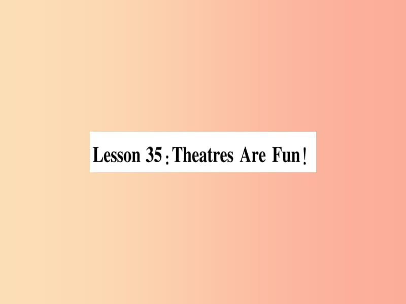 2019秋九年级英语上册 Unit 6 Movies and Theater Lesson 35 Theatres Are Fun作业课件（新版）冀教版.ppt_第1页