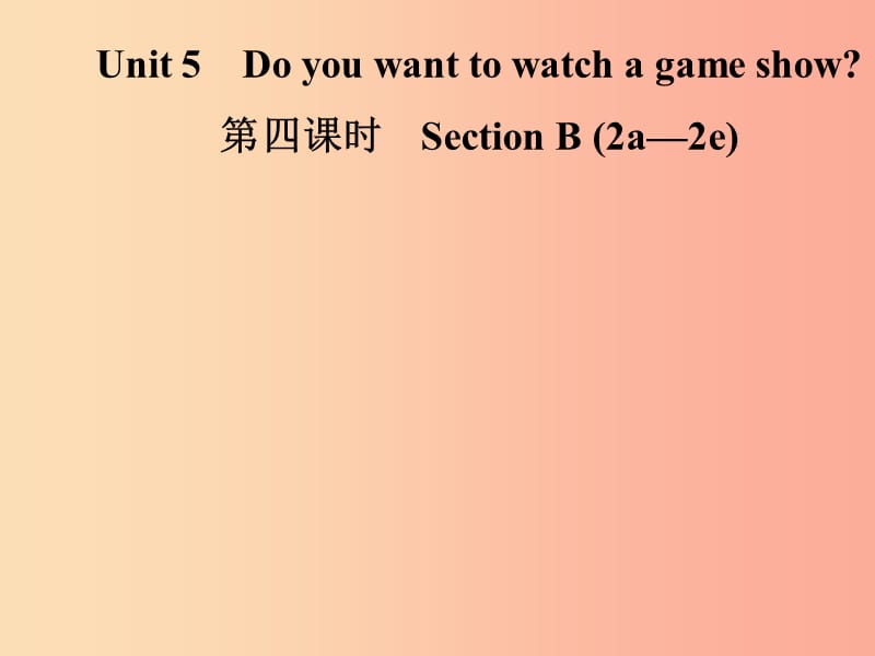 八年级英语上册Unit5Doyouwanttowatchagameshow第4课时SectionB2a_2e导学课件新版人教新目标版.ppt_第1页