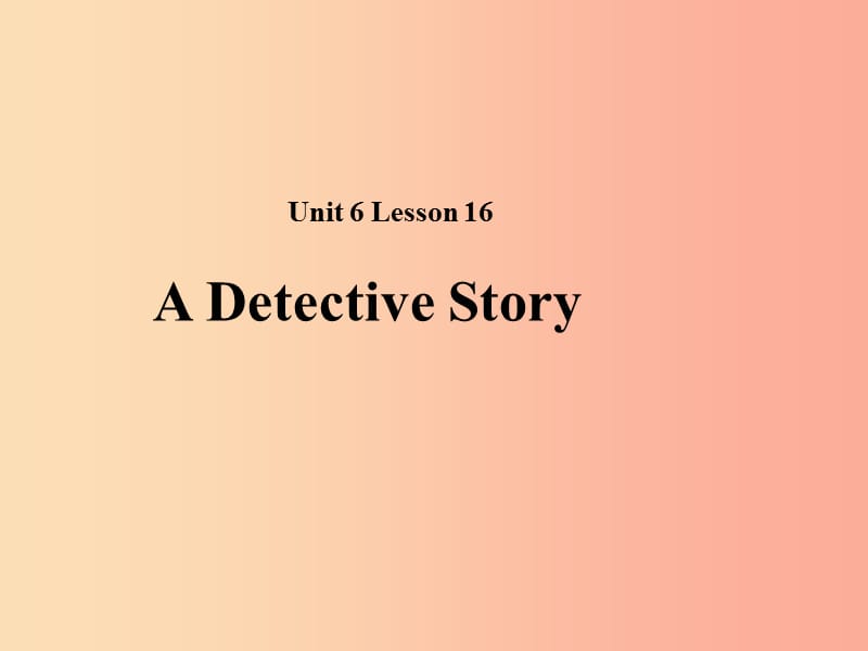 2019秋期八年级英语下册Unit6Lesson16ADetectiveStory(I)课件（新版）北师大版.ppt_第1页