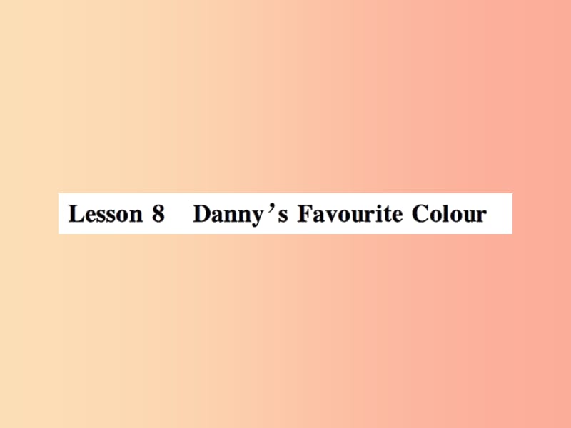 2019年秋七年级英语上册 Unit 2 Colours and Clothes Lesson 8 Danny’s Favourit Colour课件 冀教版.ppt_第1页