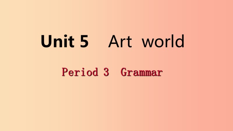 2019年秋九年级英语上册 Unit 5 Art world Period 3 Grammar导学课件1（新版）牛津版.ppt_第1页