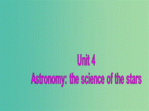 高中英語復習 Unit 4 Astronomy the science of the stars課件 新人教版必修3.ppt