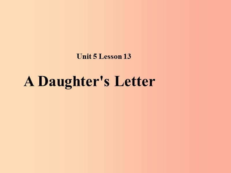 2019秋期八年级英语下册 Unit 5 Lesson 13 A Daughter’s Letter课件（新版）北师大版.ppt_第1页