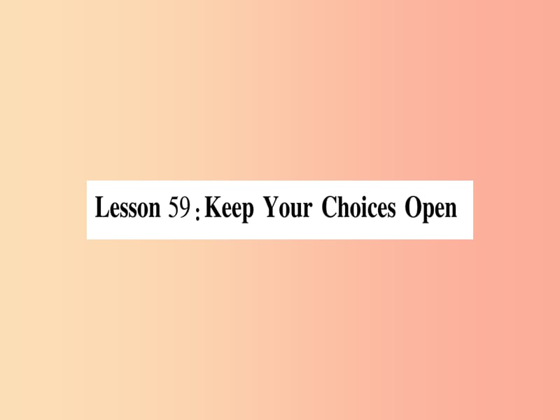 九年級(jí)英語(yǔ)下冊(cè) Unit 10 Get Ready for the Future Lesson 59 Keep Your Choices Open作業(yè)課件 冀教版.ppt_第1頁(yè)