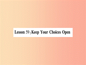 九年級(jí)英語(yǔ)下冊(cè) Unit 10 Get Ready for the Future Lesson 59 Keep Your Choices Open作業(yè)課件 冀教版.ppt