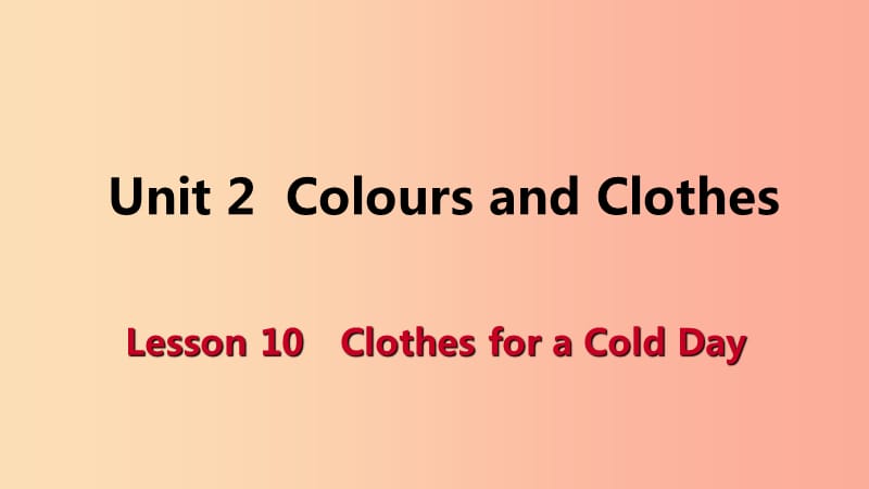 七年级英语上册 Unit 2 Colours and Clothes Lesson 10 Clothes for a Cold Day导学课件 冀教版.ppt_第1页