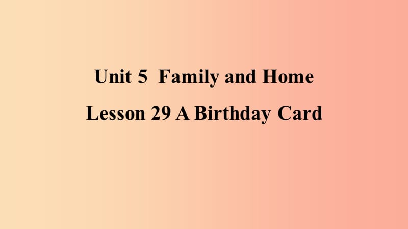 2019年秋季七年级英语上册 Unit 5 Family and Home Lesson 29 A Birthday Card预习课件（新版）冀教版.ppt_第1页